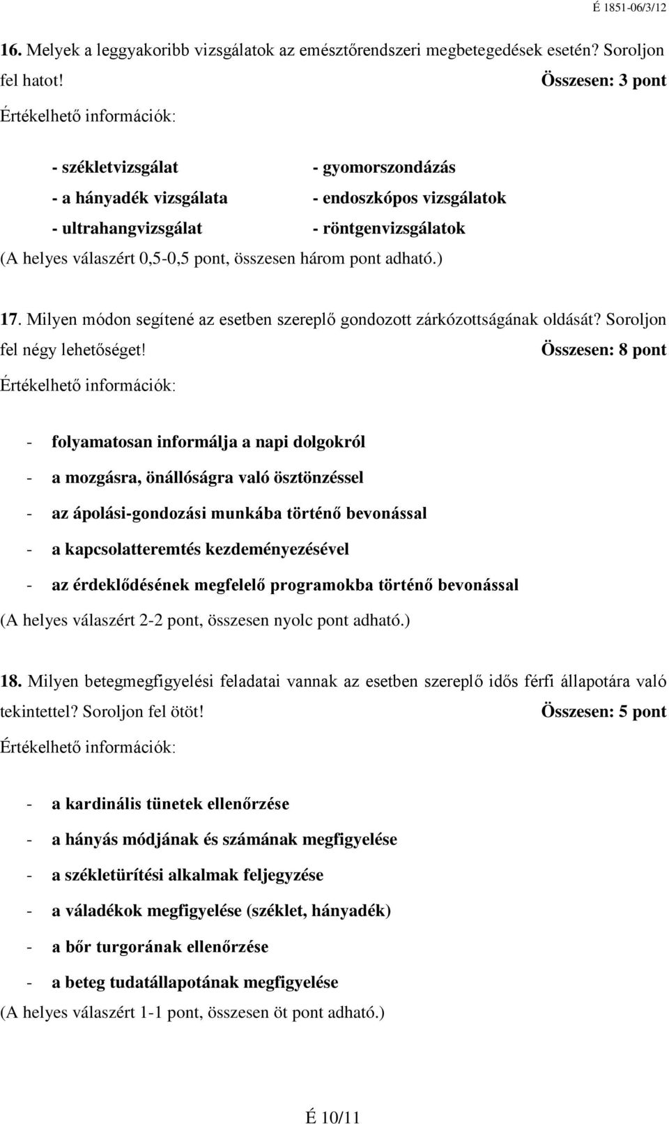 adható.) 17. Milyen módon segítené az esetben szereplő gondozott zárkózottságának oldását? Soroljon fel négy lehetőséget!