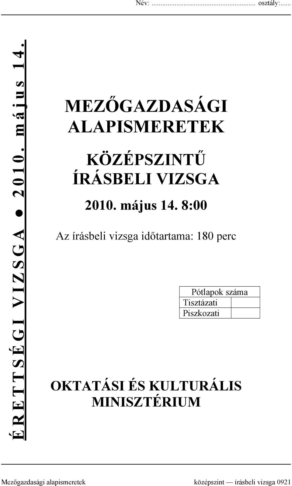 8:00 Az írásbeli vizsga időtartama: 180 perc Pótlapok száma