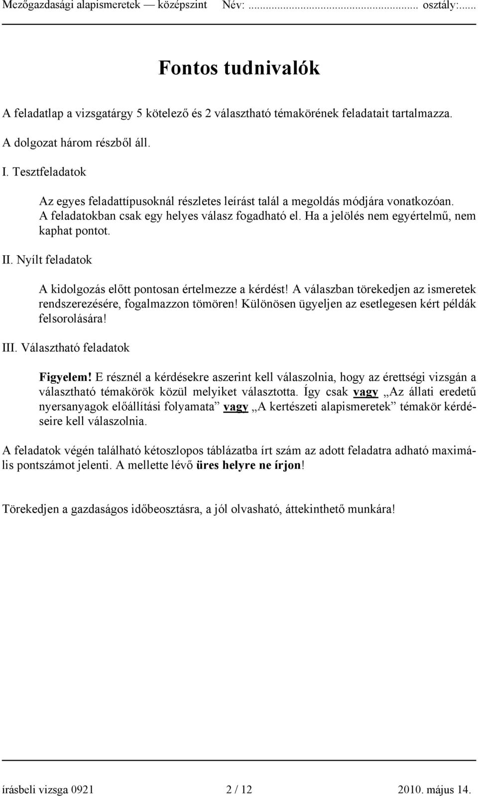 II. Nyílt feladatok A kidolgozás előtt pontosan értelmezze a kérdést! A válaszban törekedjen az ismeretek rendszerezésére, fogalmazzon tömören!