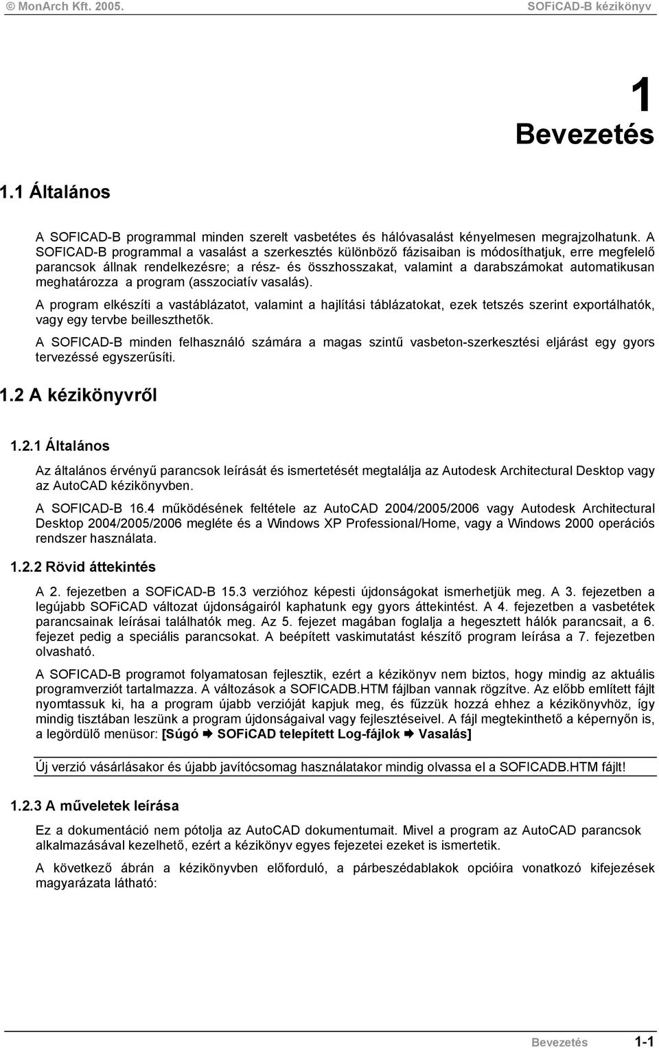 meghatározza a program (asszociatív vasalás). A program elkészíti a vastáblázatot, valamint a hajlítási táblázatokat, ezek tetszés szerint exportálhatók, vagy egy tervbe beilleszthetők.