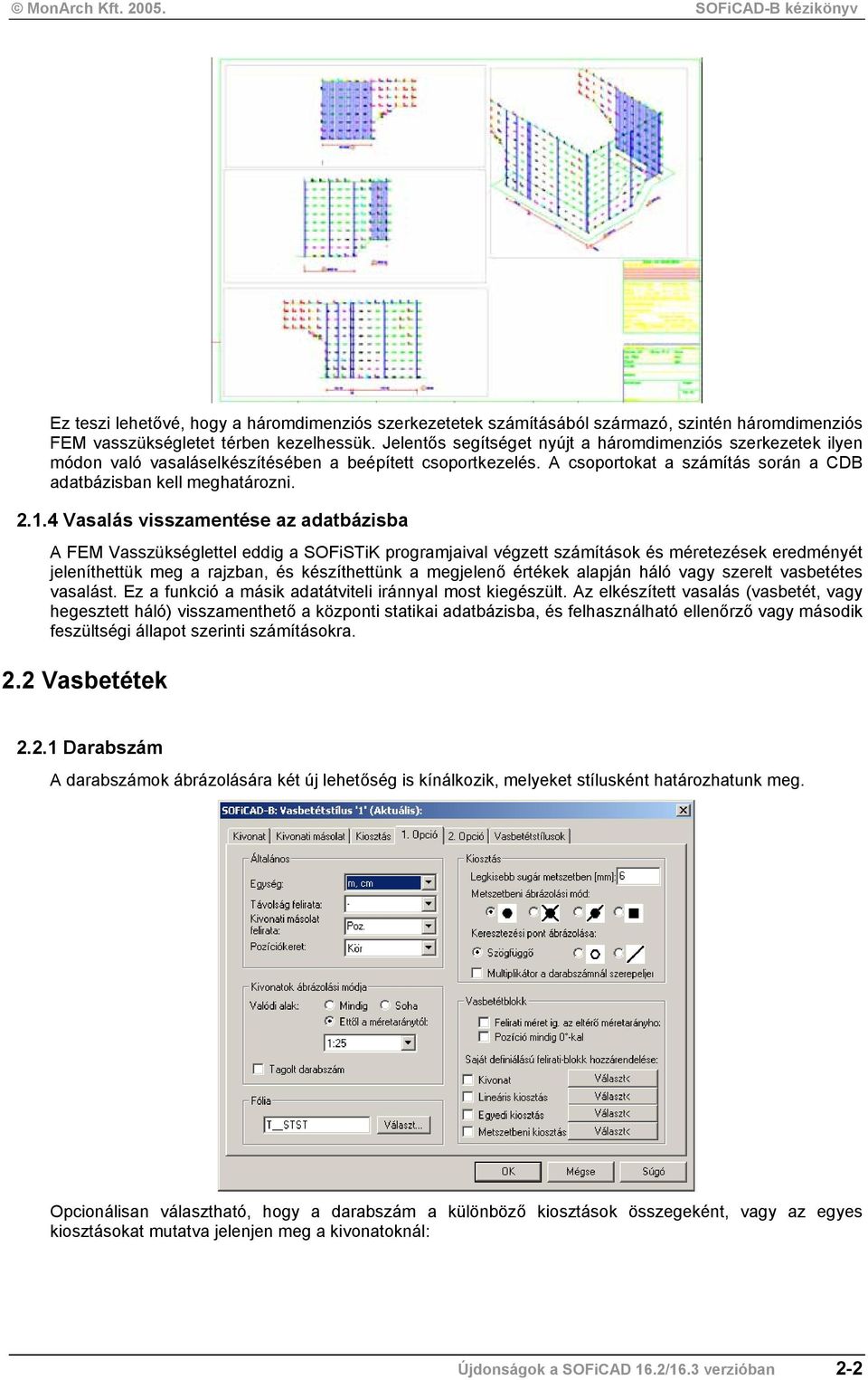 4 Vasalás visszamentése az adatbázisba A FEM Vasszükséglettel eddig a SOFiSTiK programjaival végzett számítások és méretezések eredményét jeleníthettük meg a rajzban, és készíthettünk a megjelenő