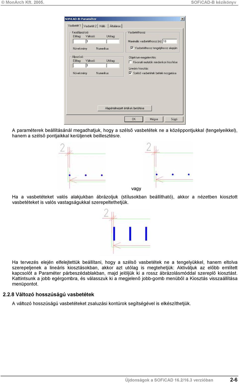 vagy Ha tervezés elején elfelejtettük beállítani, hogy a szélső vasbetétek ne a tengelyükkel, hanem eltolva szerepeljenek a lineáris kiosztásokban, akkor azt utólag is megtehetjük: Aktiváljuk az