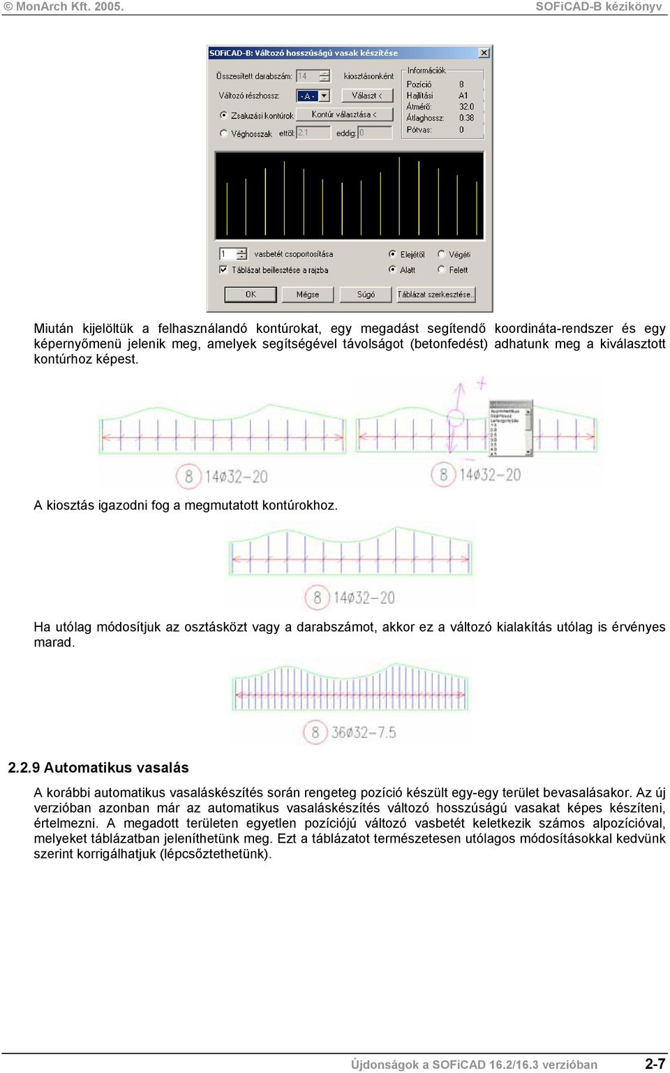 2.9 Automatikus vasalás A korábbi automatikus vasaláskészítés során rengeteg pozíció készült egy-egy terület bevasalásakor.