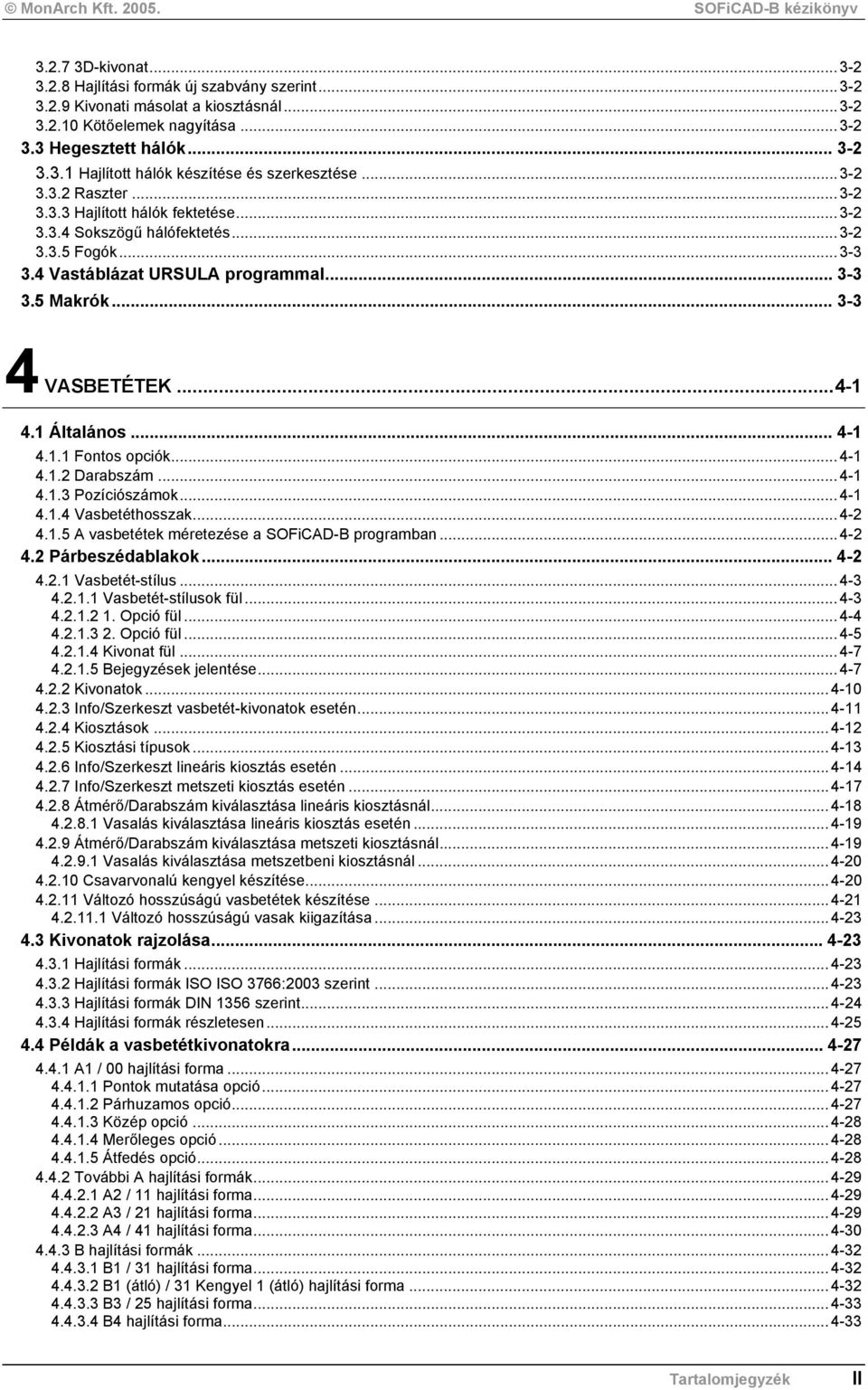 1 Általános... 4-1 4.1.1 Fontos opciók...4-1 4.1.2 Darabszám...4-1 4.1.3 Pozíciószámok...4-1 4.1.4 Vasbetéthosszak...4-2 4.1.5 A vasbetétek méretezése a SOFiCAD-B programban...4-2 4.2 Párbeszédablakok.