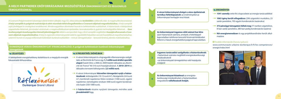 A helyi szereplők saját jövőképpel és stratégiával rendelkeznek. Mindennapjaikban döntéseket hoznak és befektetéseket eszközölnek.