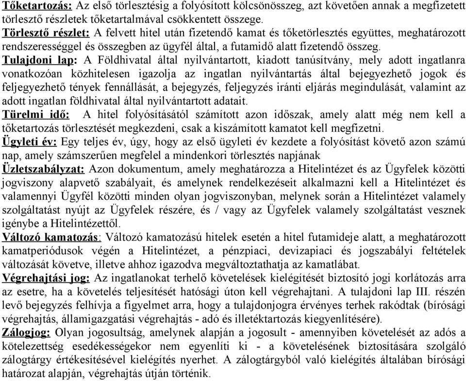 Tulajdoni lap: A Földhivatal által nyilvántartott, kiadott tanúsítvány, mely adott ingatlanra vonatkozóan közhitelesen igazolja az ingatlan nyilvántartás által bejegyezhető jogok és feljegyezhető