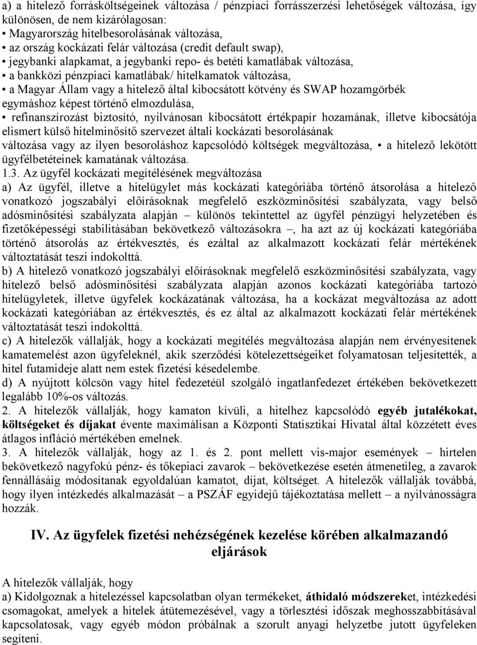 kibocsátott kötvény és SWAP hozamgörbék egymáshoz képest történő elmozdulása, refinanszírozást biztosító, nyilvánosan kibocsátott értékpapír hozamának, illetve kibocsátója elismert külső