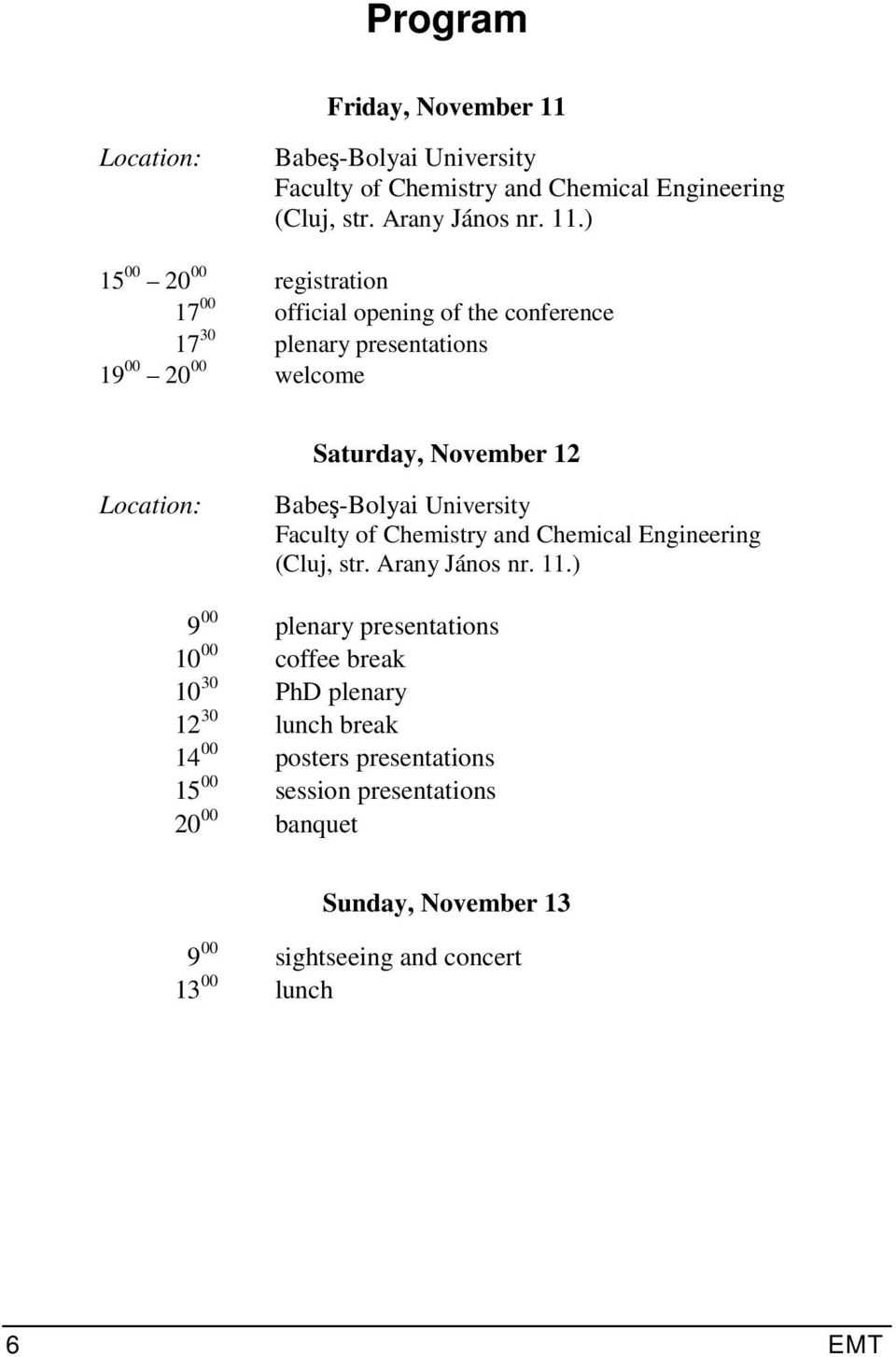 ) 15 00 20 00 registration 17 00 official opening of the conference 17 30 plenary presentations 19 00 20 00 welcome Saturday, November 12 ) 9 00