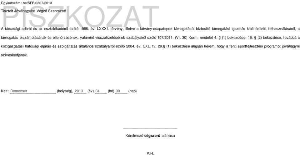 valamint visszafizetésének szabályairól szóló 107/2011. (VI. 30) Korm. rendelet 4. (1) bekezdése, 16.