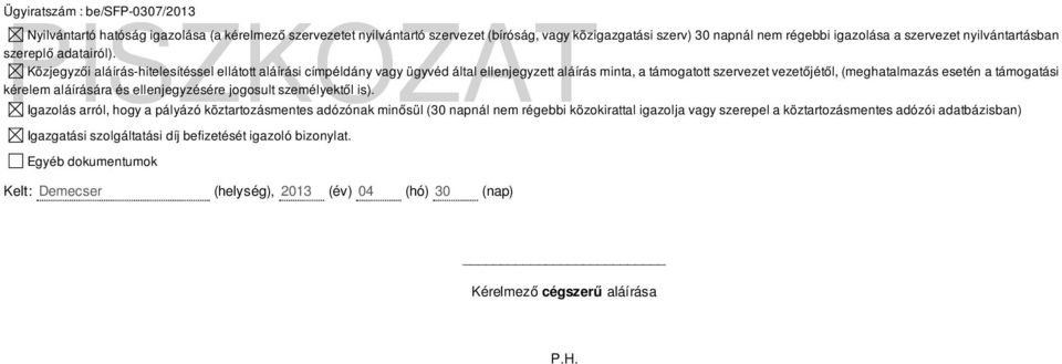 Közjegyzői aláírás-hitelesítéssel ellátott aláírási címpéldány vagy ügyvéd által ellenjegyzett aláírás minta, a támogatott szervezet vezetőjétől, (meghatalmazás esetén a támogatási kérelem