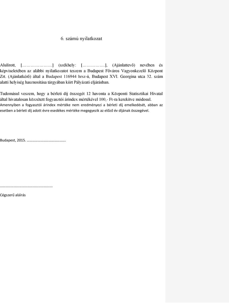 Tudomásul veszem, hogy a bérleti díj összegét 12 havonta a Központi Statisztikai Hivatal által hivatalosan közzétett fogyasztói árindex mértékével 100,- Ft-ra kerekítve módosul.