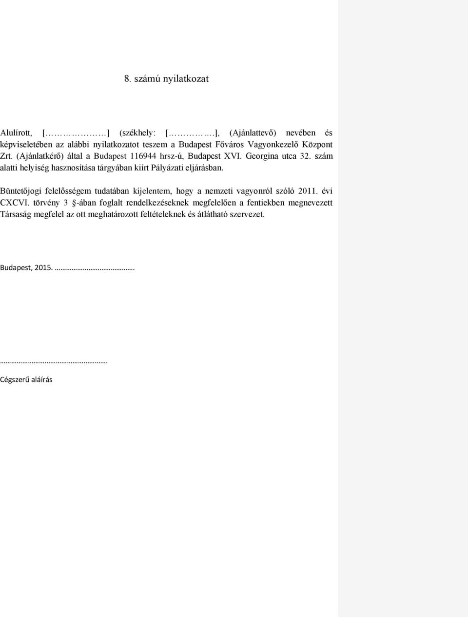 (Ajánlatkérő) által a Budapest 116944 hrsz-ú, Budapest XVI. Georgina utca 32. szám alatti helyiség hasznosítása tárgyában kiírt Pályázati eljárásban.