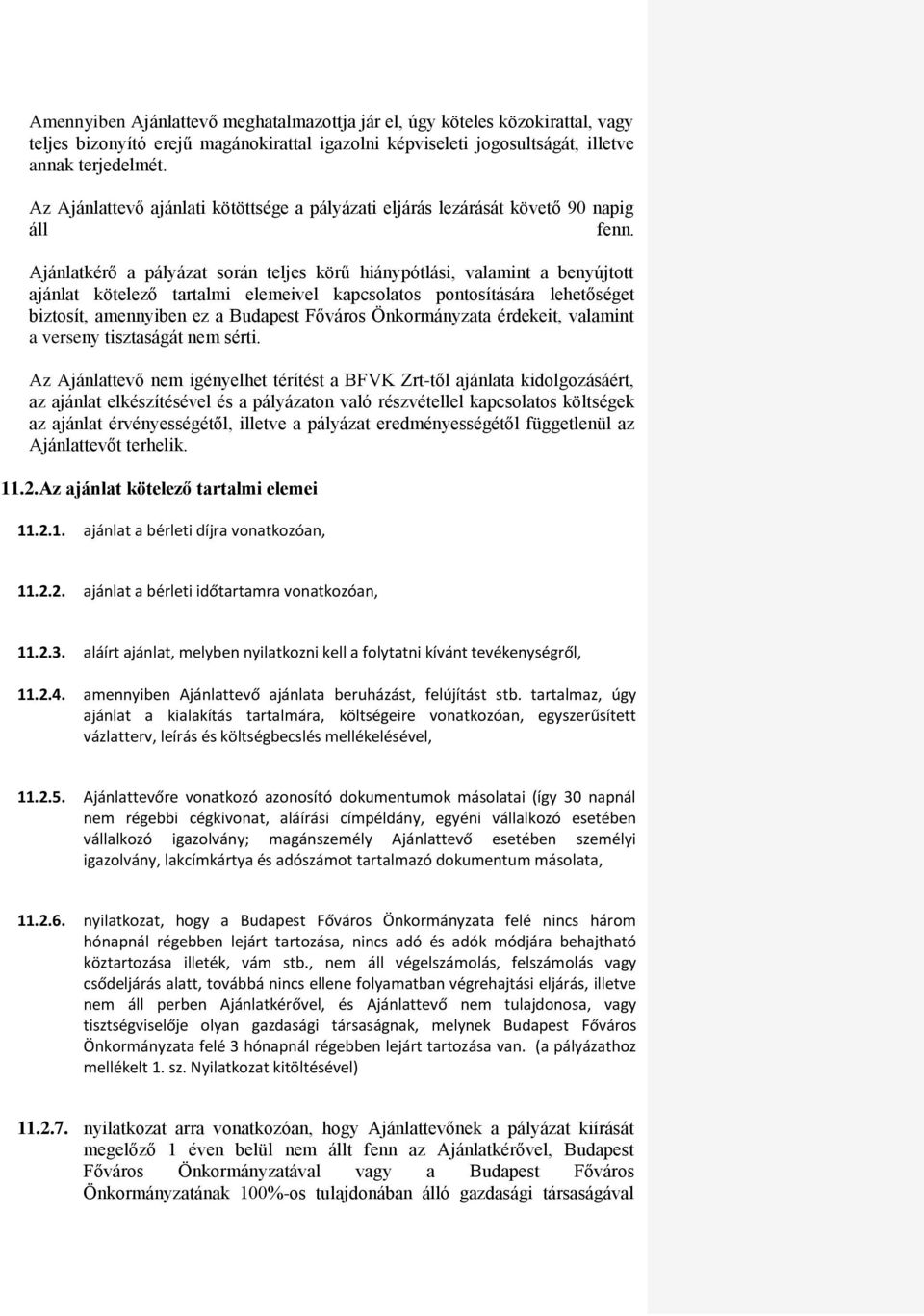 Ajánlatkérő a pályázat során teljes körű hiánypótlási, valamint a benyújtott ajánlat kötelező tartalmi elemeivel kapcsolatos pontosítására lehetőséget biztosít, amennyiben ez a Budapest Főváros