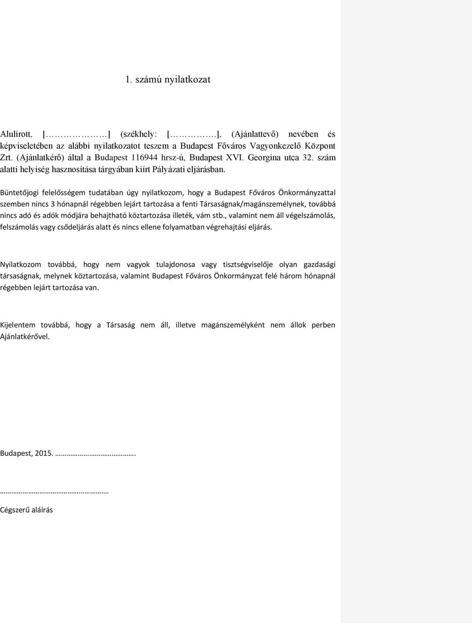 Büntetőjogi felelősségem tudatában úgy nyilatkozom, hogy a Budapest Főváros Önkormányzattal szemben nincs 3 hónapnál régebben lejárt tartozása a fenti Társaságnak/magánszemélynek, továbbá nincs adó