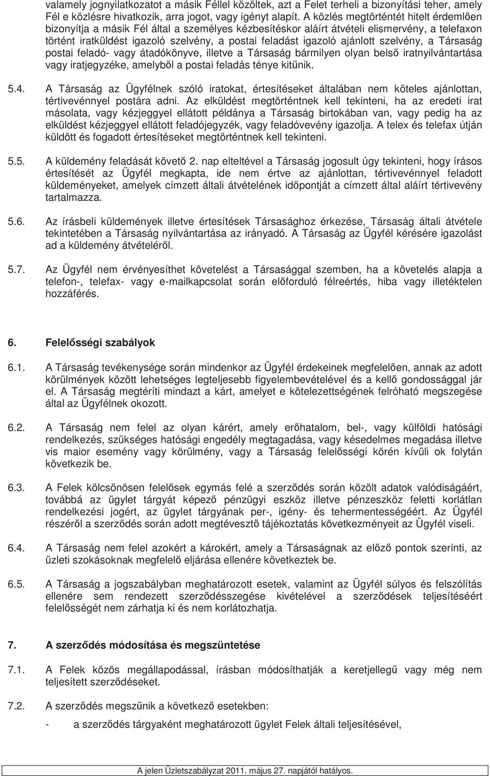 ajánlott szelvény, a Társaság postai feladó- vagy átadókönyve, illetve a Társaság bármilyen olyan bels iratnyilvántartása vagy iratjegyzéke, amelybl a postai feladás ténye kitnik. 5.4.