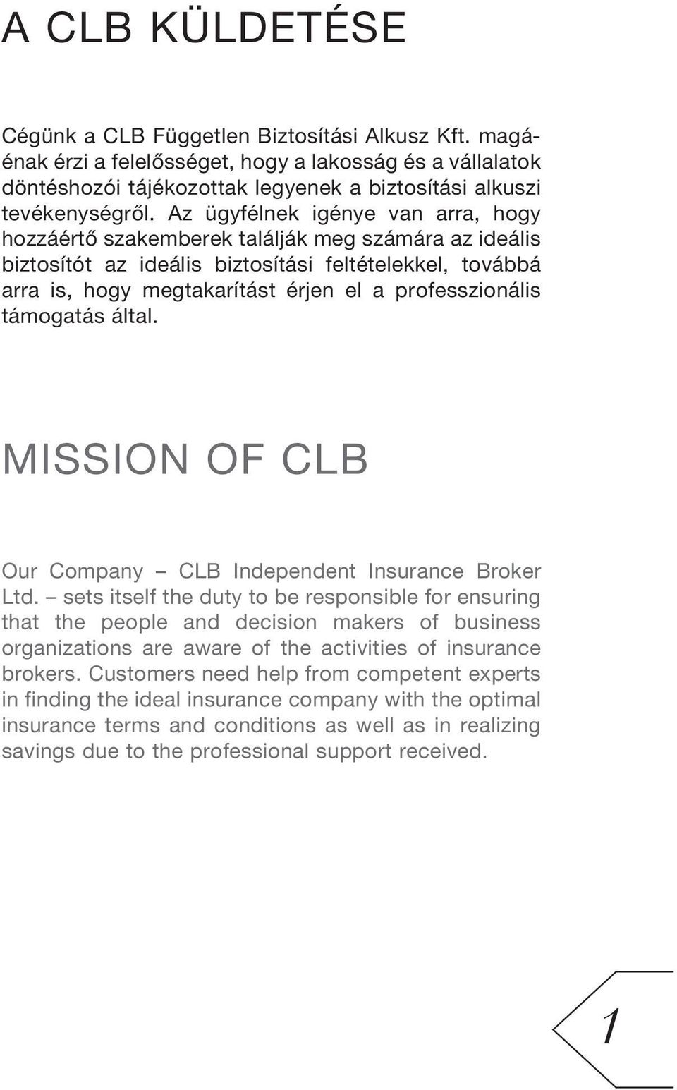 professzionális támogatás által. MISSION OF CLB Our Company CLB Independent Insurance Broker Ltd.