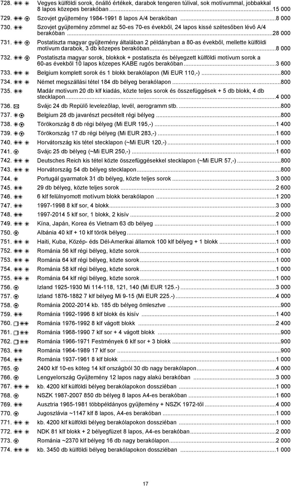 Postatiszta magyar gyűjtemény általában 2 példányban a 80-as évekből, mellette külföldi motívum darabok, 3 db közepes berakóban...8 000 732.