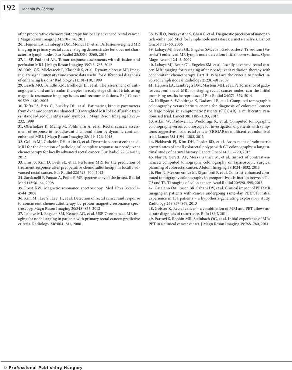 Tumor response ssessments with diffusion nd perfusion MRI. J Mgn Reson Imging 35:745 763, 2012 28. Kuhl CK, Mielcreck P, Klschik S, et l.