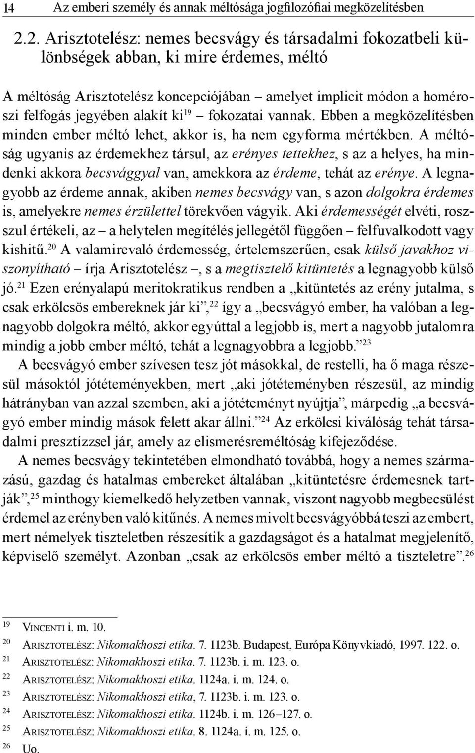 alakít ki 19 fokozatai vannak. Ebben a megközelítésben minden ember méltó lehet, akkor is, ha nem egyforma mértékben.