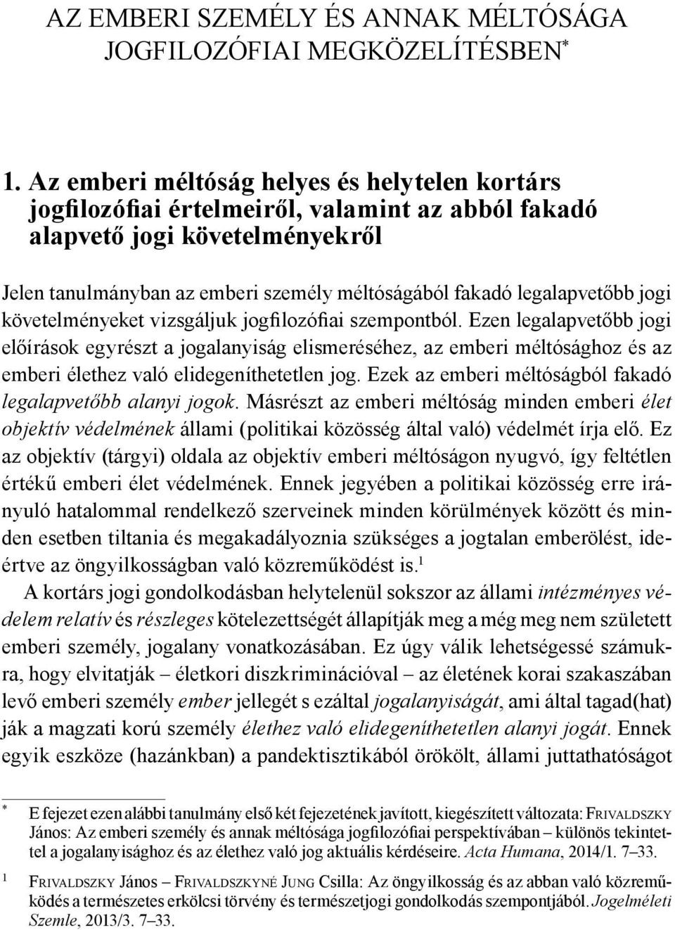 legalapvetőbb jogi követelményeket vizsgáljuk jogfilozófiai szempontból.