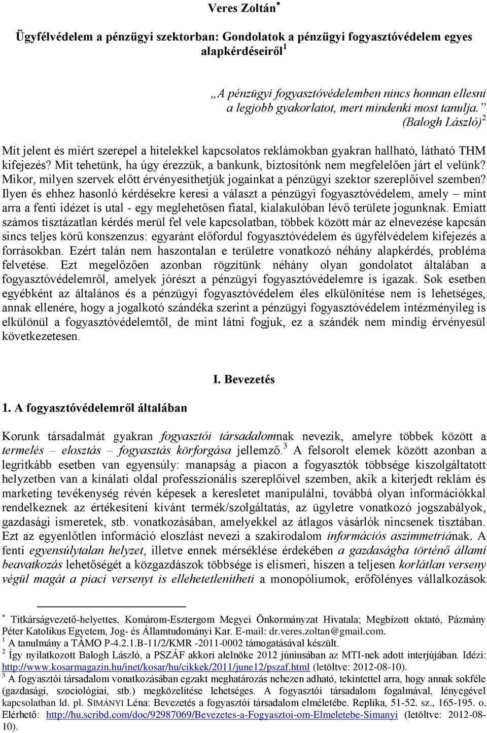 Mit tehetünk, ha úgy érezzük, a bankunk, biztosítónk nem megfelelően járt el velünk? Mikor, milyen szervek előtt érvényesíthetjük jogainkat a pénzügyi szektor szereplőivel szemben?