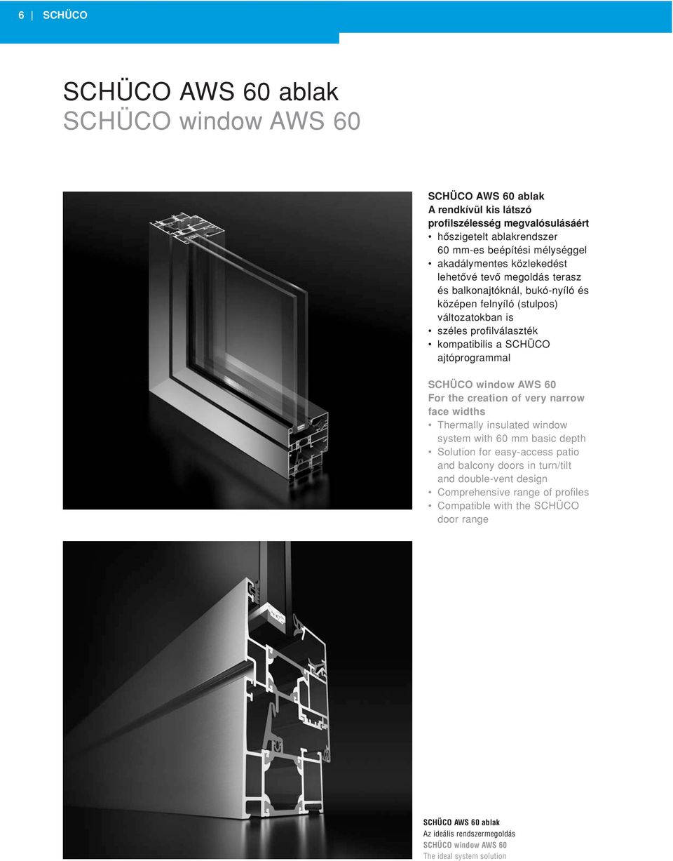 ajtóprogrammal SCHÜCO window AWS For the creation of very narrow face widths Thermally insulated window system with mm basic depth Solution for easy-access patio and balcony doors