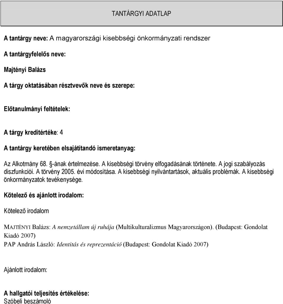 A kisebbségi nyilvántartások, aktuális problémák. A kisebbségi önkormányzatok tevékenysége.