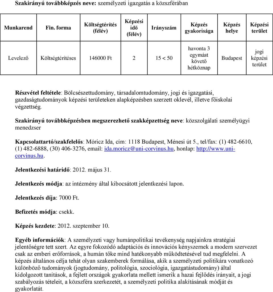 1118, Ménesi út 5., tel/fax: (1) 482-6610, (1) 482-6888, (30) 406-3276, email: ida.moricz@uni-corvinus.hu, honlap: http://www.unicorvinus.hu. Jelentkezési határ: 2012. május 31. kezdete: 2012.