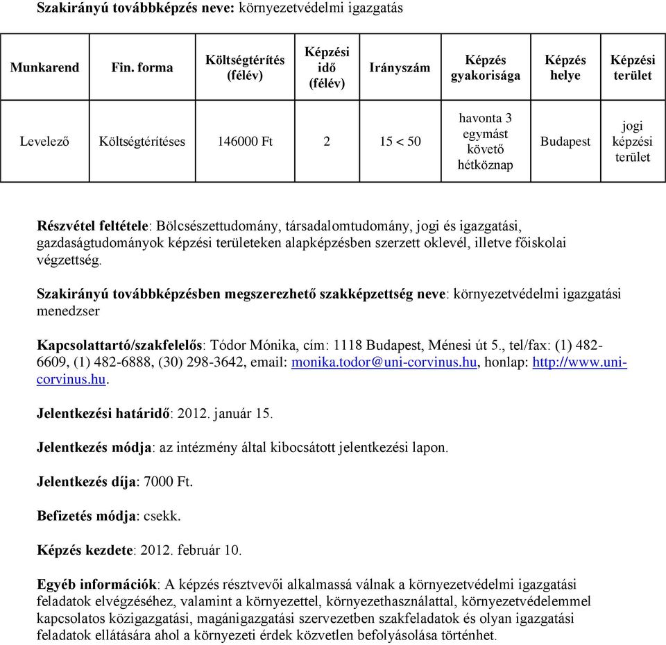 1118, Ménesi út 5., tel/fax: (1) 482-6609, (1) 482-6888, (30) 298-3642, email: monika.todor@uni-corvinus.hu, honlap: http://www.unicorvinus.hu. Jelentkezési határ: 2012. január 15. kezdete: 2012.