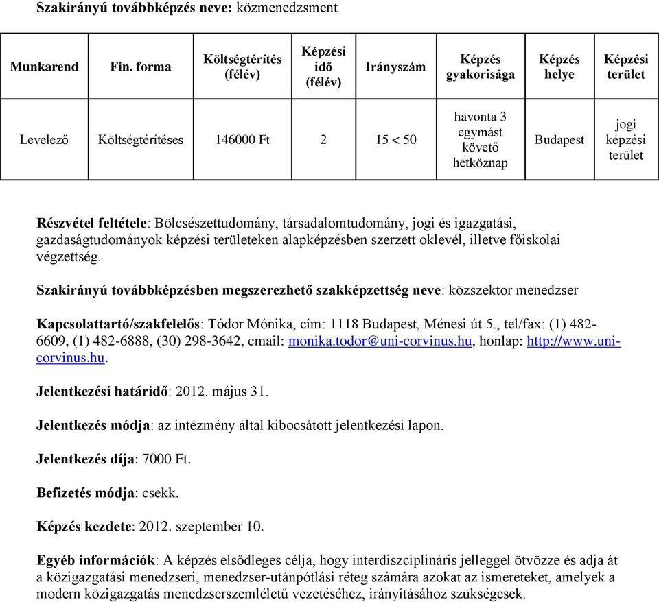 , tel/fax: (1) 482-6609, (1) 482-6888, (30) 298-3642, email: monika.todor@uni-corvinus.hu, honlap: http://www.unicorvinus.hu. Jelentkezési határ: 2012. május 31. kezdete: 2012. szeptember 10.