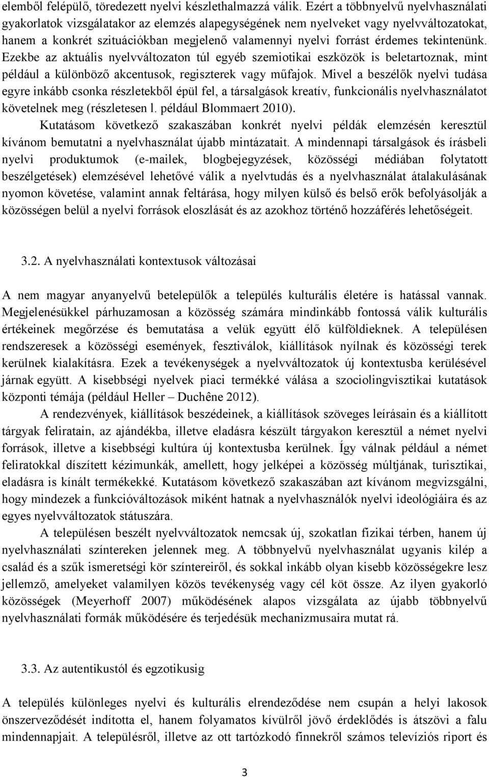 tekintenünk. Ezekbe az aktuális nyelvváltozaton túl egyéb szemiotikai eszközök is beletartoznak, mint például a különböző akcentusok, regiszterek vagy műfajok.