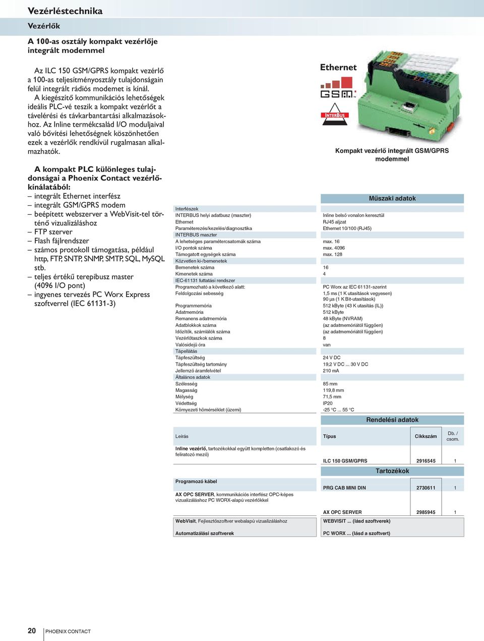 Az Inline termékcsalád I/O moduljaival való bővítési lehetőségnek köszönhetően ezek a vezérlők rendkívül rugalmasan alkalmazhatók.