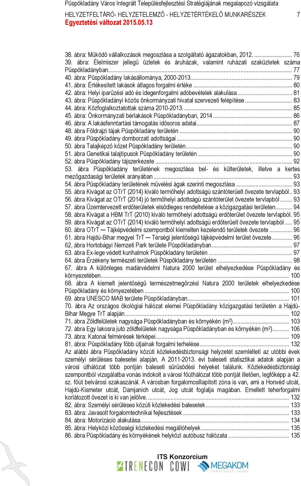 ábra: Értékesített lakások átlagos forgalmi értéke... 80 42. ábra: Helyi iparűzési adó és idegenforgalmi adóbevételek alakulása... 81 43.