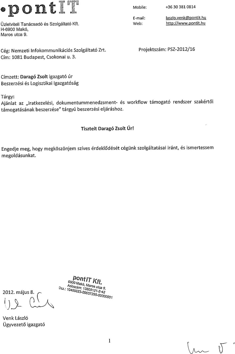 hu Projektszám: PSZ-2012/1G Címzett: Daragó Zsolt igazgató Úr Beszerzési és Logisztikai Igazgatóság Tárgy: Ajánlat az lratkezelési, dokumentummenedzsment- és workflow