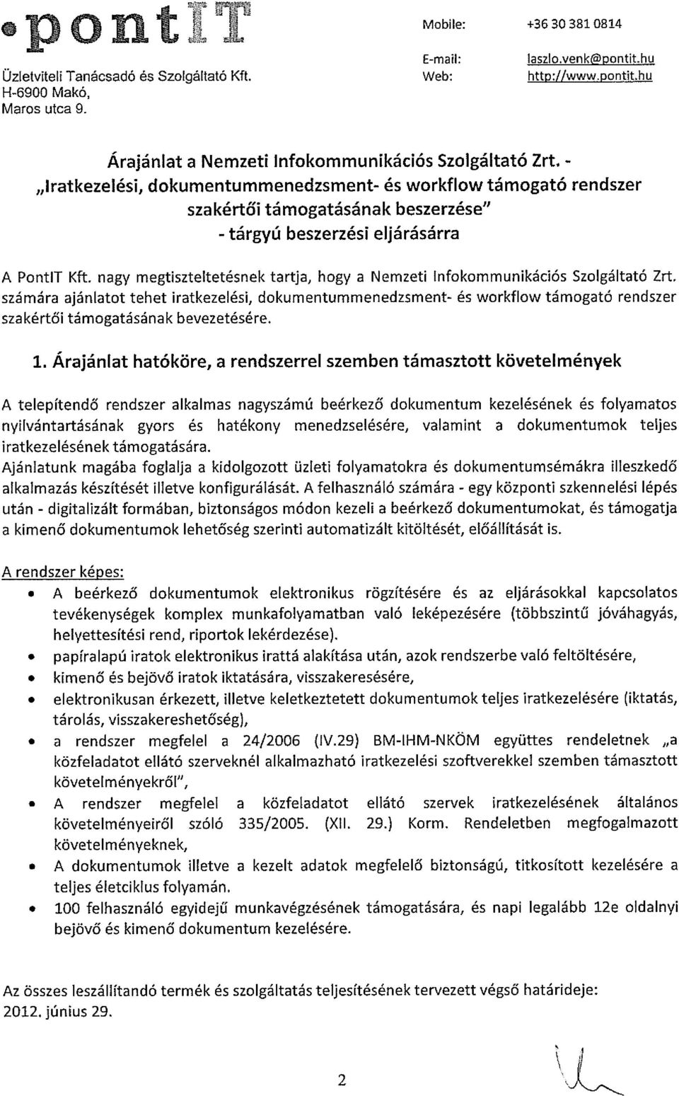 - lratkezelési, dokumentummenedzsment- és workflow támogató rendszer szakértői támogatásának beszerzése - tárgyú beszerzési eljárásárra A PontIT Kft.