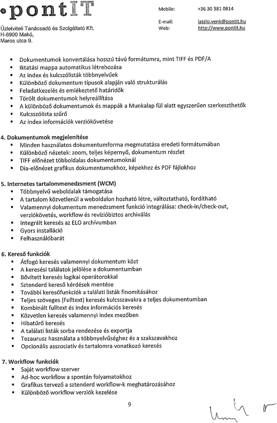 Az index és kulcszólisták többnyelvűek Különböző dokumentum típusok alapján való strukturálás Feladatkezelés és emlékeztető határidők Törölt dokumentumok helyreállítása A különböző dokumentumok és