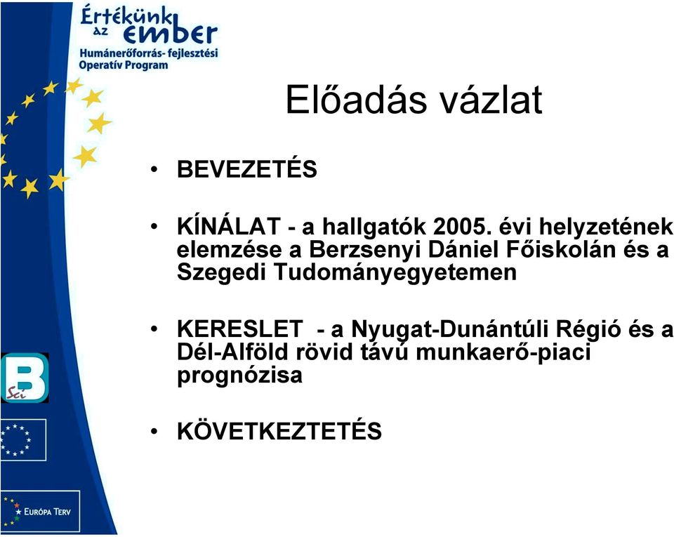 Szegedi Tudományegyetemen KERESLET - a Nyugat-Dunántúli