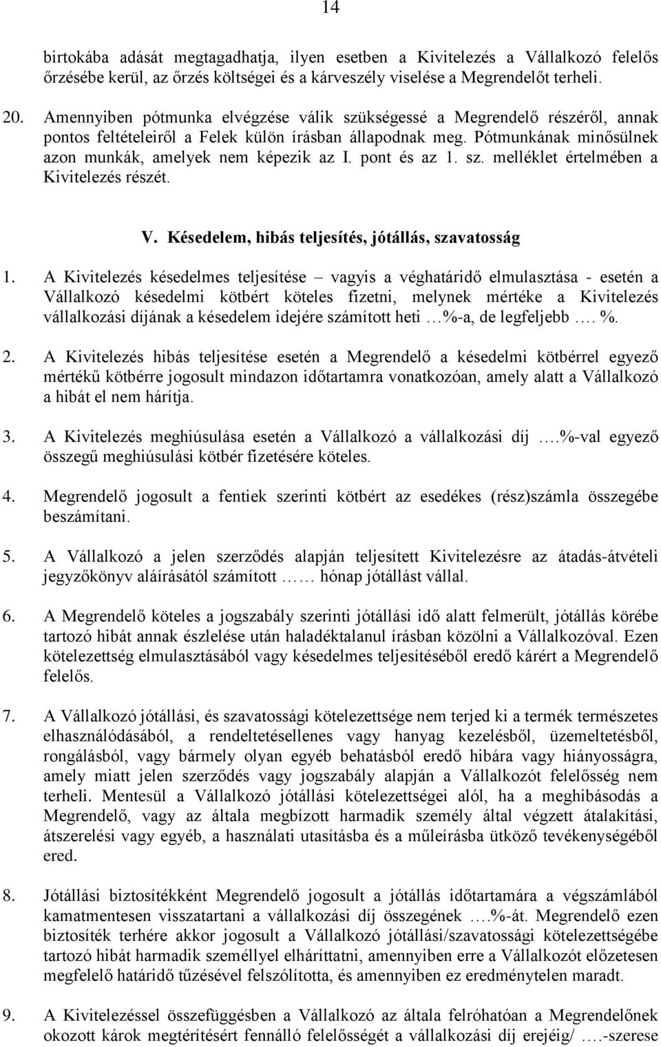 pont és az 1. sz. melléklet értelmében a Kivitelezés részét. V. Késedelem, hibás teljesítés, jótállás, szavatosság 1.