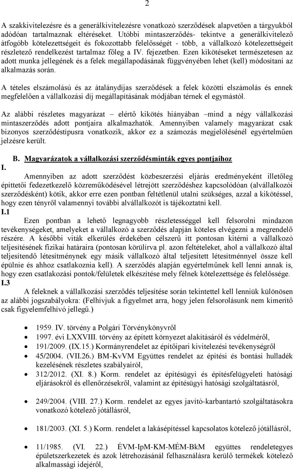 fejezetben. Ezen kikötéseket természetesen az adott munka jellegének és a felek megállapodásának függvényében lehet (kell) módosítani az alkalmazás során.