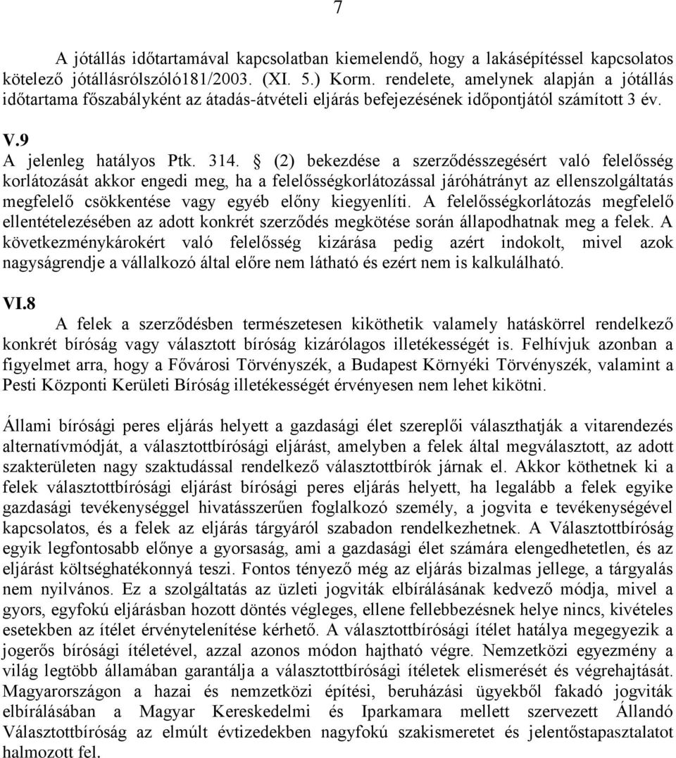 (2) bekezdése a szerződésszegésért való felelősség korlátozását akkor engedi meg, ha a felelősségkorlátozással járóhátrányt az ellenszolgáltatás megfelelő csökkentése vagy egyéb előny kiegyenlíti.