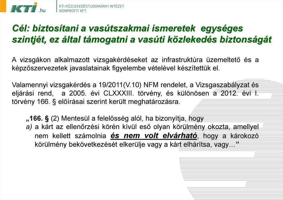 10) NFM rendelet, a Vizsgaszabályzat és eljárási rend, a 2005. évi CLXXXIII. törvény, és különösen a 2012. évi I. törvény 166.