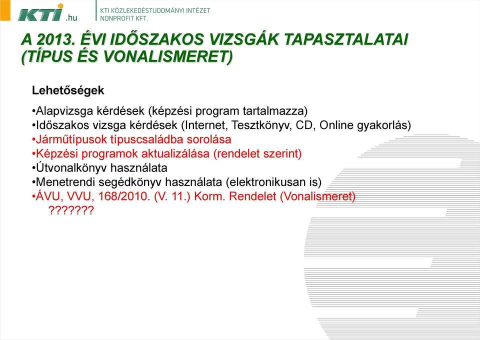 program tartalmazza) Időszakos vizsga kérdések (Internet, Tesztkönyv, CD, Online gyakorlás) Járműtípusok