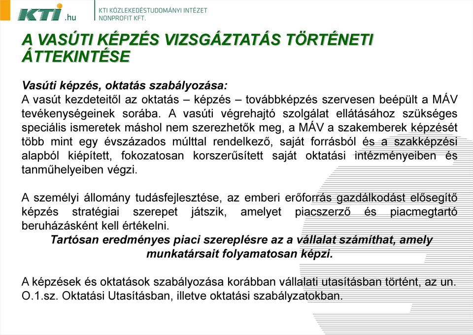 szakképzési alapból kiépített, fokozatosan korszerűsített saját oktatási intézményeiben és tanműhelyeiben végzi.