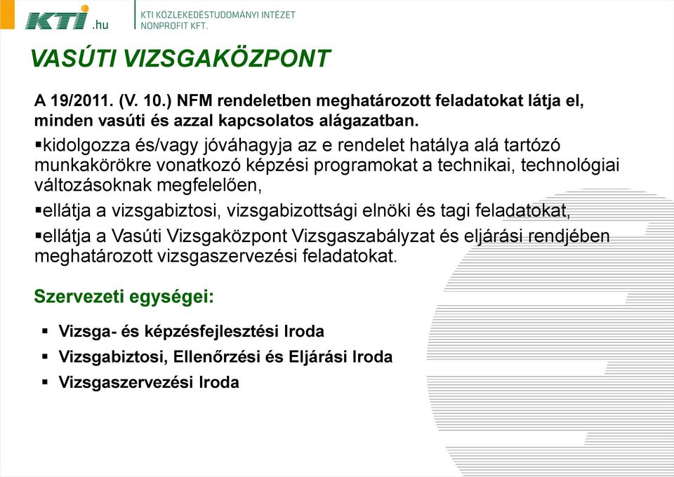 megfelelően, ellátja a vizsgabiztosi, vizsgabizottsági elnöki és tagi feladatokat, ellátja a Vasúti Vizsgaközpont Vizsgaszabályzat és eljárási