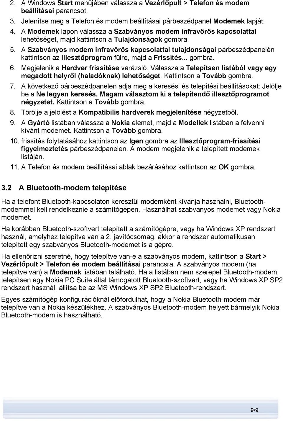 A Szabványos modem infravörös kapcsolattal tulajdonságai párbeszédpanelén kattintson az Illesztőprogram fülre, majd a Frissítés... gombra. 6. Megjelenik a Hardver frissítése varázsló.