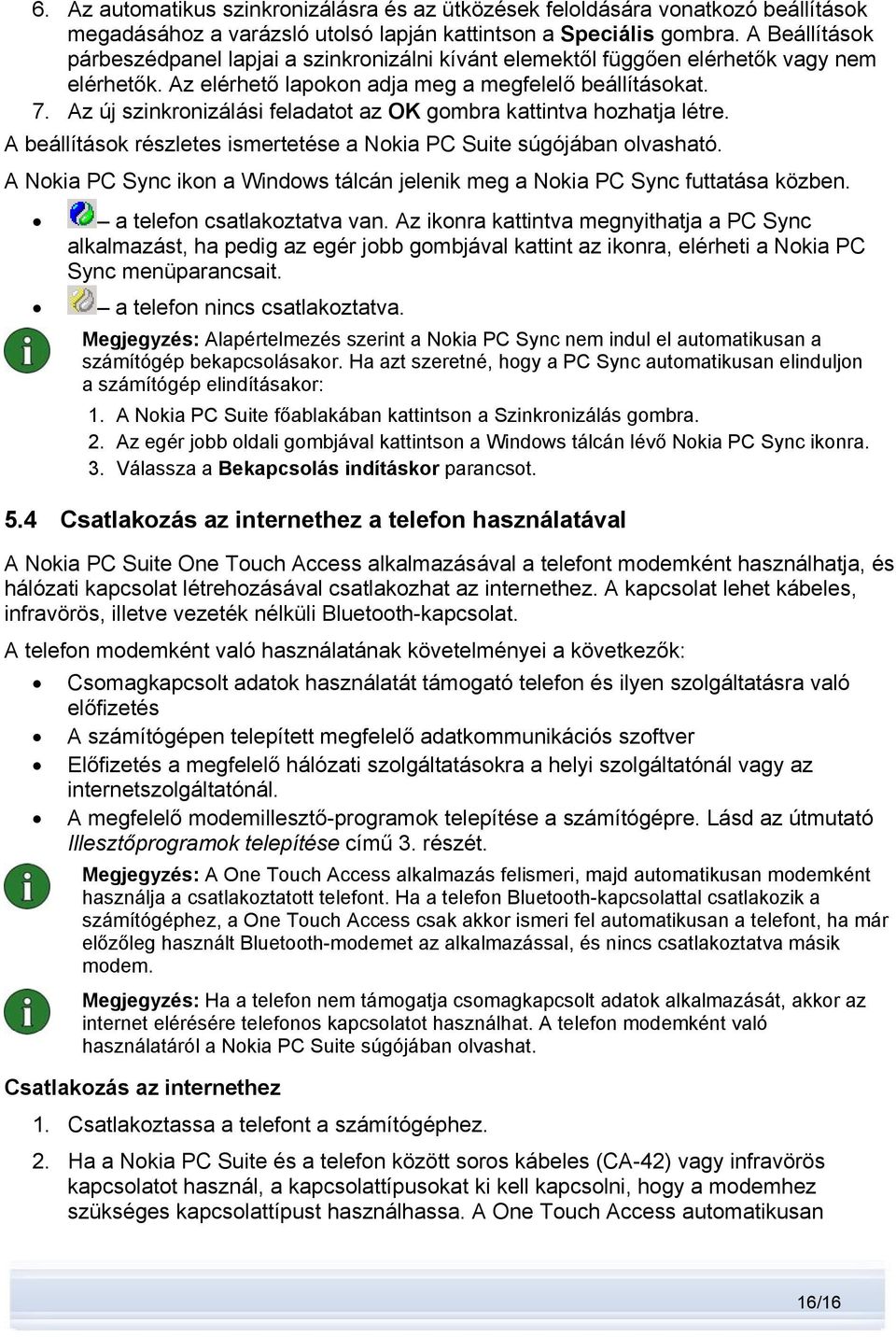 Az új szinkronizálási feladatot az OK gombra kattintva hozhatja létre. A beállítások részletes ismertetése a Nokia PC Suite súgójában olvasható.