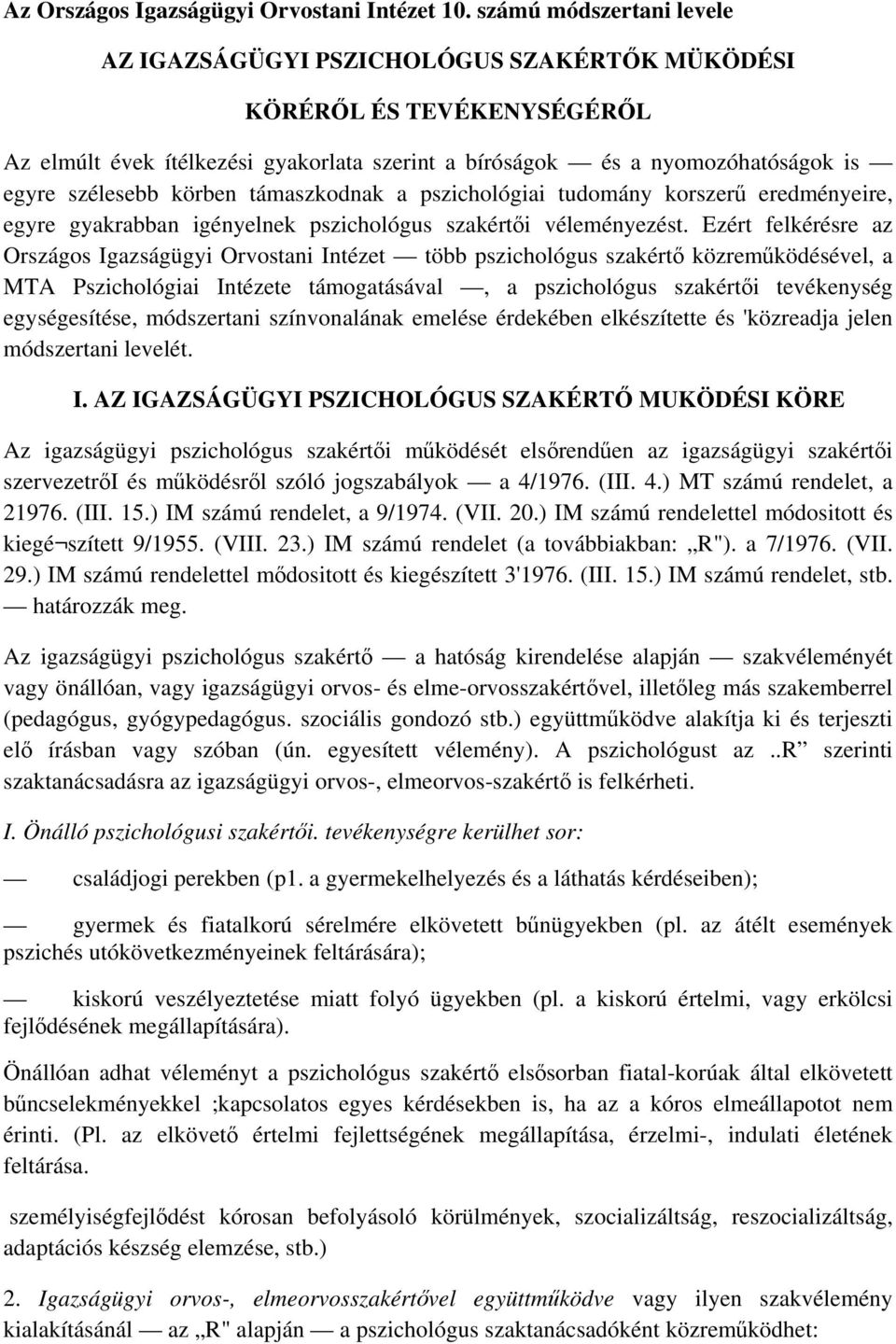 körben támaszkodnak a pszichológiai tudomány korszerű eredményeire, egyre gyakrabban igényelnek pszichológus szakértői véleményezést.