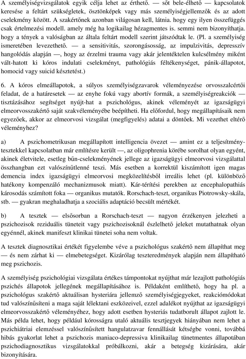 hogy a tények a valóságban az általa feltárt modell szerint játszódtak le. (Pl. a személyiség ismeretében levezethető.