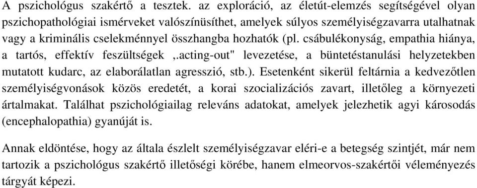 csábulékonyság, empathia hiánya, a tartós, effektív feszültségek,.acting-out" levezetése, a büntetéstanulási helyzetekben mutatott kudarc, az elaborálatlan agresszió, stb.).