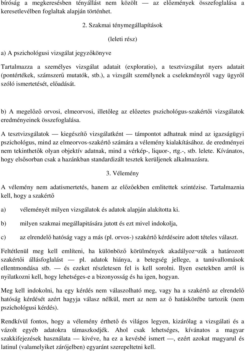 ), a vizsgált személynek a cselekményről vagy ügyről szóló ismertetését, előadását.